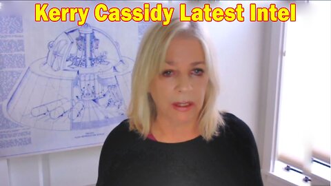 Kerry Cassidy Latest Intel March 17, 2023!! - Must Video