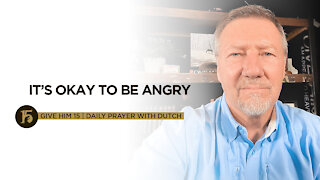 It’s Okay to be Angry | Give Him 15: Daily Prayer with Dutch | Sept. 1