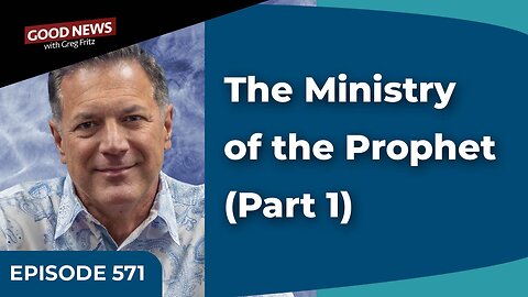 Episode 571: The Ministry of the Prophet (Part 1)