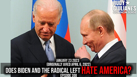 Does Biden and the Radical Left Hate America? | January 23, 2023 | Ep 308