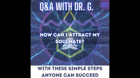Q&A With Dr. G - 007 - How Do You Attract Your Soulmate? Very important question here!