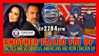 EP 2784-6PM ANOTHER FAILED FBI OP! TACTICS SO OBVIOUS, AMERICANS ARE NOW CRACKING UP