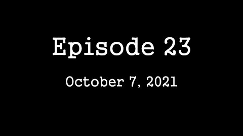Episode 23 - October 7, 2021