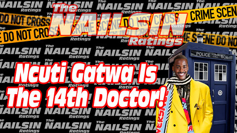 The Nailsin Ratings: Ncuti Gatwa Is The 14th Doctor!