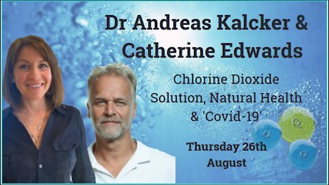 DR. ANDREAS KALCKER & CATHERINE EDWARDS: CHLORINE DIOXIDE SOLUTION, NATURAL HEALTH & COVID 19