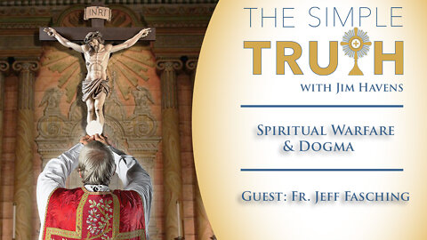Spiritual Warfare and Dogma with Fr. Jeff Fasching