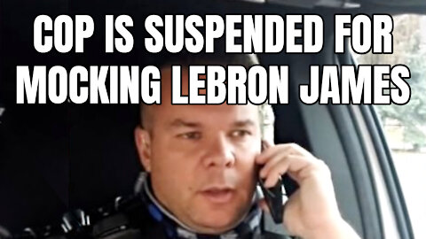 Cop Is Suspended For Mocking LeBron James