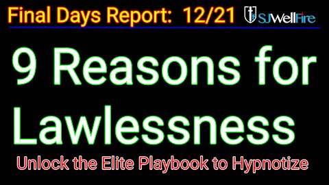 Elites 9 Reasons for Lawlessness - FEAR to Hypnotize U (final days report / SJWellfire)