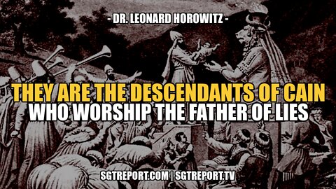 MUST HEAR: THEY ARE THE DESCENDANTS OF CAIN; THEY WORSHIP SATAN -- DR. LEN HOROWITZ