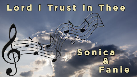 Lord I Trust In Thee, by Sonica & Fanie