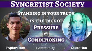 SYNCRETIST SOCIETY #2 | Standing In Your TRUTH in the Face of PRESSURE & CONDITIONING