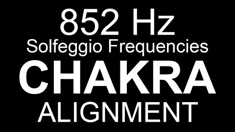 Chakra Alignment - 852 Hz Solfeggio Frequencies
