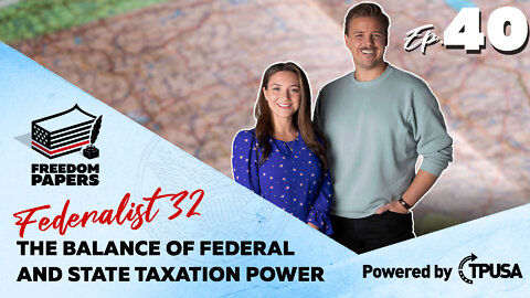 The Balance of Federal & State Taxation Power - [Freedom Papers Ep. 40]