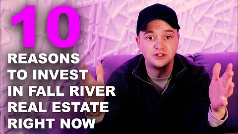 Top 10 Reasons to Invest in Fall River Real Estare RIGHT NOW!
