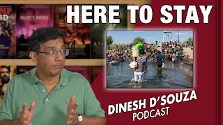 HERE TO STAY Dinesh D’Souza Podcast Ep 184