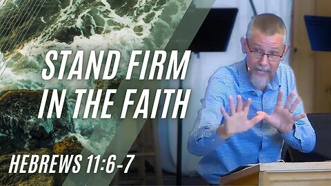 Stand Firm in the Faith — Hebrews 11:6–7 (Modern Worship)