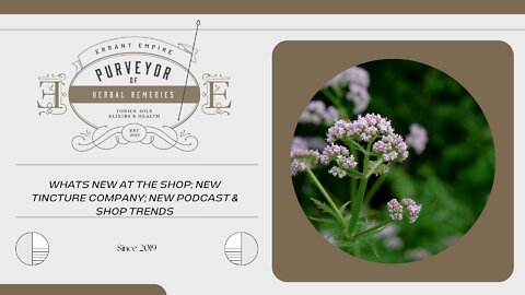 Whats NEW at the Shop; NEW Tincture Company; NEW Podcast & Shop Trends
