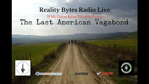 Reality Bytes Radio with Guest, Ryan Cristian, Founder of The last American Vagabond