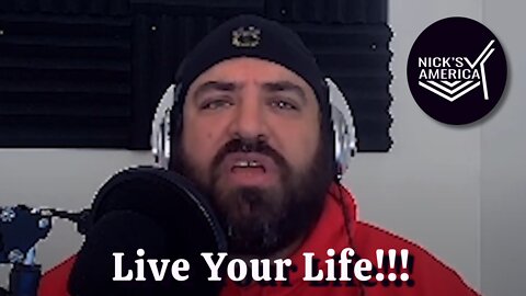 Live Your Life! Nick Tells The Truth About The Society We Currently Live In