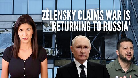 Zelensky Praises Ukrainian Drone Attack, Says War 'Returning to Russia'