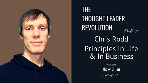 The Thought Leader Revolution: Chris Rodd - Principles in Life & In Business
