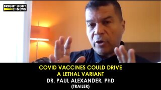 [TRAILER] Covid Vaccines Could Drive A Lethal Variant - Dr. Paul Alexander, PhD