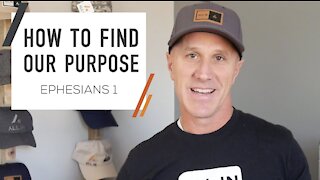 How To Find Purpose & Meaning | Ephesians 1