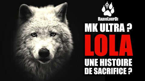 MK_Ultra - LOLA_Une_Histoire_de_Sacrifice - Loup_Divergent 2022.10.20