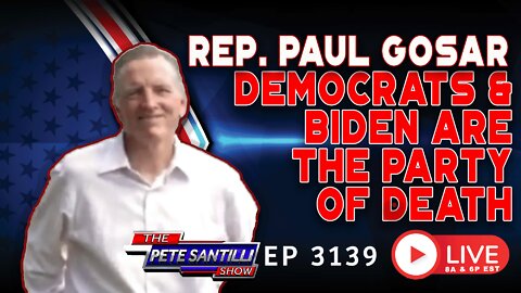 Rep. Paul Gosar “Democrats And Biden Are The Party Of DEATH” | EP 3139-8AMM