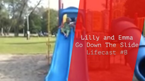 Lilly and Emma Go Down The Slide | Lifecast #B