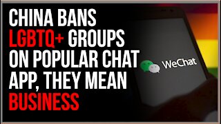 China BANS LGBT Groups On Popular Chat App, They're Serious About Winning The Culture War