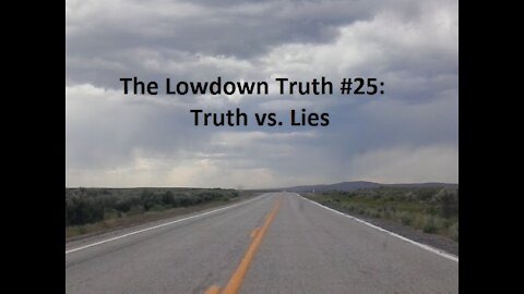 The Lowdown Truth #25: Truth vs. Lies