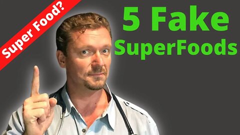 5 FAKE Superfoods & 5 Real Superfoods (You've Been Tricked)