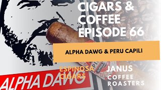 Cigars Coffee Episode 66: Espinosa Alpha Dawg & Janus Peru Capili Medium Roast