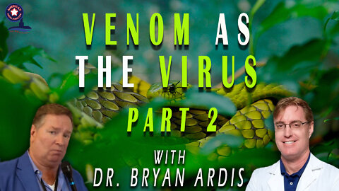 Venom as the Virus with Dr. Bryan Ardis - Part Il | Unrestricted Truths Ep. 96