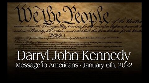 Darryl John Kennedy - Message to Americans - January 6th, 2022