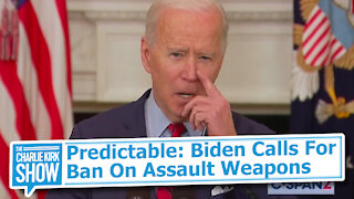 Predictable: Biden Calls For Ban On Assault Weapons