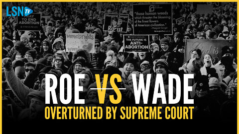 BREAKING: Supreme Court overturns Roe v. Wade in historic pro-life ruling