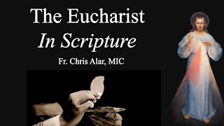 Explaining the Faith - The Eucharist In Scripture