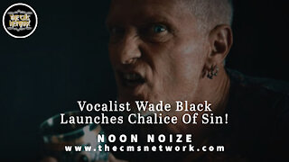 CMSN | Noon Noize 5.18.21 - Chalice Of Sin Featuring Wade Black Debuts