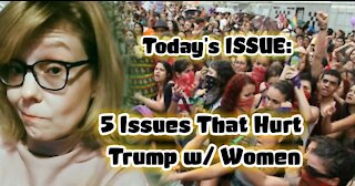 Today's ISSUE: 5 Issues That Hurt Trump w/ Women