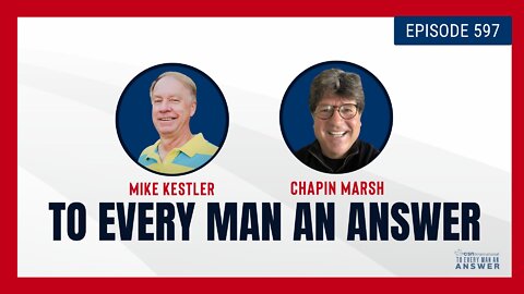 Episode 597 - Pastor Mike Kestler, Chapin Marsh and Pastor BJ on To Every Man An Answer