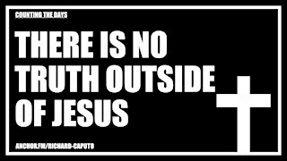 There is No TRUTH Outside of JESUS