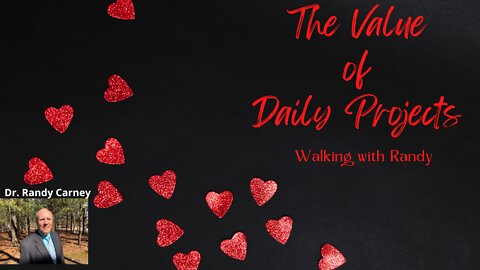 The Value of Daily Projects ~ Walking with Randy