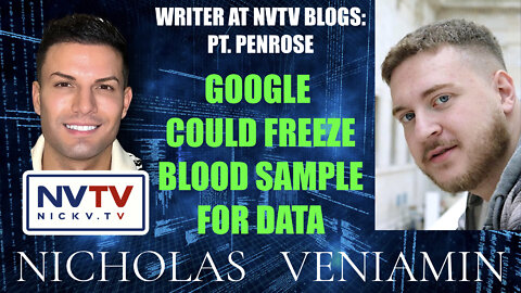 PT Penrose Discusses Google Could Freeze Blood Sample For Data with Nicholas Veniamin