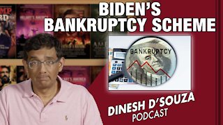 BIDEN'S BANKRUPTCY SCHEME Dinesh D’Souza Podcast Ep207