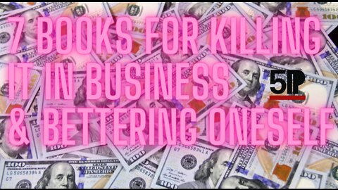 7 Books For Killing It In Business & Bettering Oneself