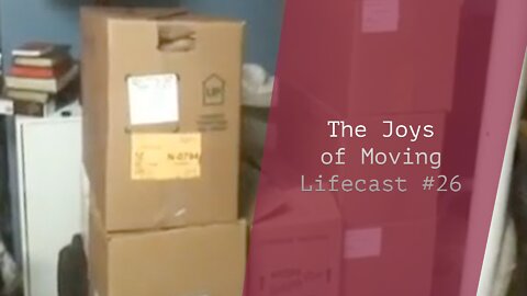 The Joys of Moving | Lifecast #26