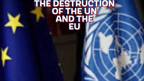 THE DESTRUCTION OF THE UN AND THE EU