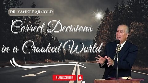 Correct Decisions in a Crooked World | Dr. Ralph Yankee Arnold |